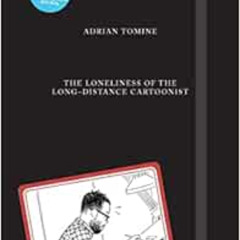 DOWNLOAD EPUB 💔 The Loneliness of the Long-Distance Cartoonist by Adrian Tomine [EPU