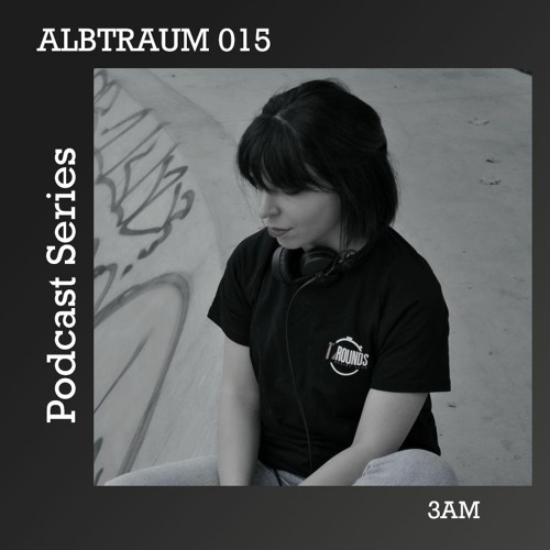 3AM | ALBTRAUM PDCST [#015]