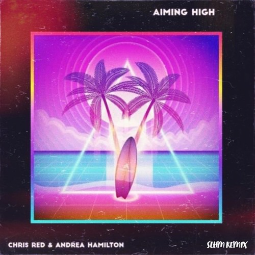 Chris Red - Aiming High Ft. Andrea Hamilton (SLHM Remix)