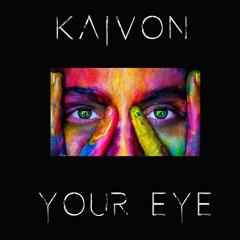 Kaivon - Your Eye (DENNETT Re - Colour)