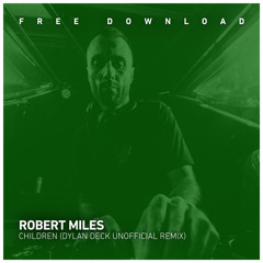 Free Download : Robert Miles - Children (Dylan Deck Unofficial Remix)-