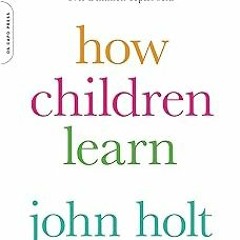 $E-book% How Children Learn (50th anniversary edition) (A Merloyd Lawrence Book) BY John Caldwe