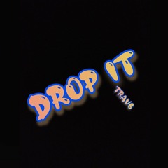 Drop it (Prod. By TRACKHAWK TRACKS)