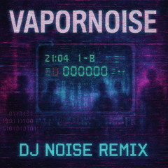 Vapornoise Setlist (DJ Noise Remix)
