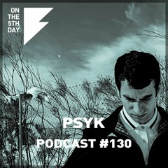 On The 5th Day Podcast #130 - Psyk