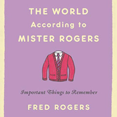 Read PDF 📭 The World According to Mister Rogers: Important Things to Remember by  Fr