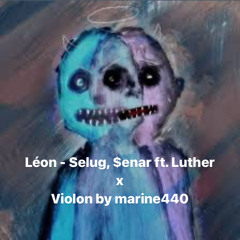 Léon - Selug, $enar ft. Luther x Violon by marine440.mp3