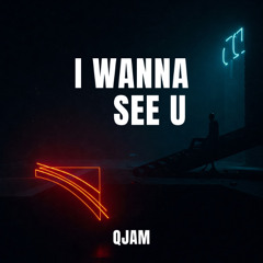 i wanna see u