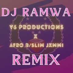 V6 Productions X Afro B/Slim Jxmmi **DJ RAMWA REMIX**