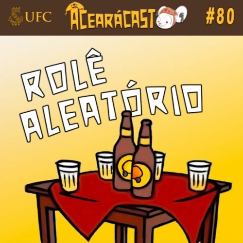 ACearáCAST EP80 – Rolê Aleatório
