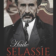 Access EPUB 📮 Haile Selassie: The Life and Legacy of the Ethiopian Emperor Revered a