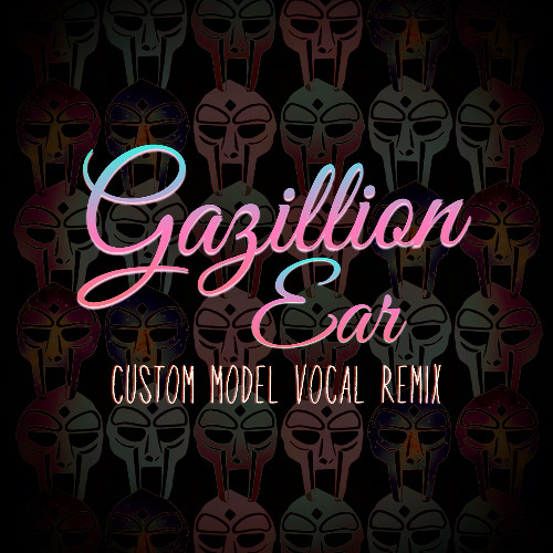 Custom Model - Gazillion Ear (MF Doom Vocal Remix)