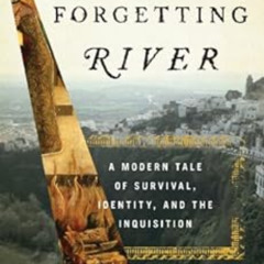 READ EBOOK 📕 The Forgetting River: A Modern Tale of Survival, Identity, and the Inqu