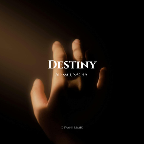 Alesso & Sacha - Destiny (DEVANK REMIX)