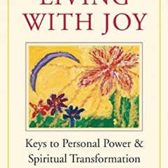 [GET] KINDLE ✔️ Living with Joy: Keys to Personal Power and Spiritual Transformation