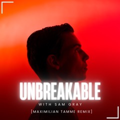 Unbreakable (with Sam Gray) - [Maximilian Tamme Remix] (Extended Mix)