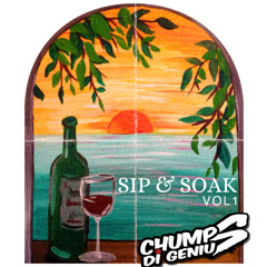 Chumps Di Genius Presents Sip & Soak Vol 1
