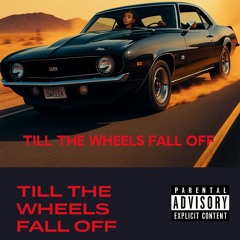Till The Wheels Fall Off