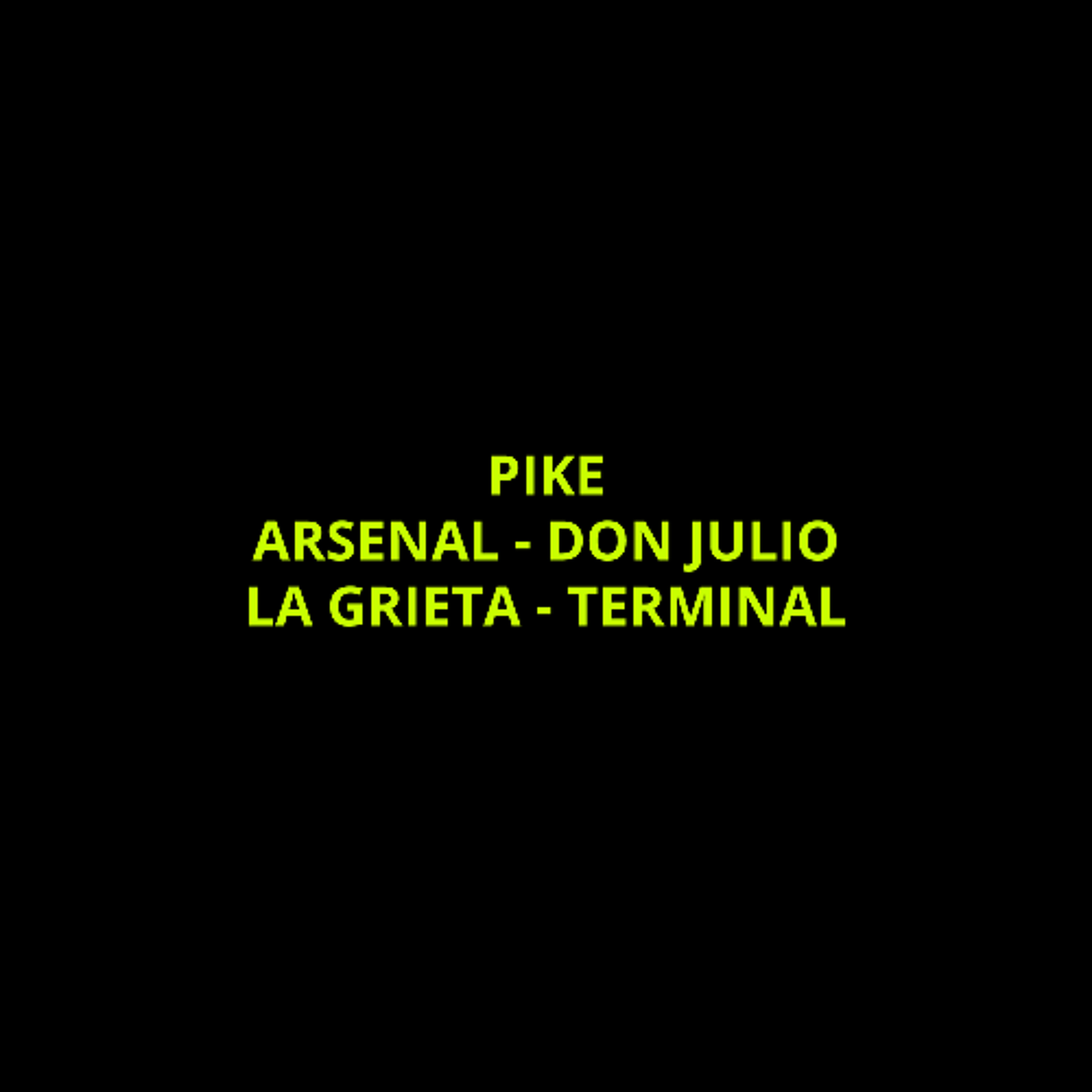PIKE - ARSENAL - DON JULIO - LA GRIETA - TERMINAL episode artwork
