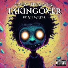 Taking Over (Ft. Ace Mclein) (Prod. G-Wizz, The Slayer)