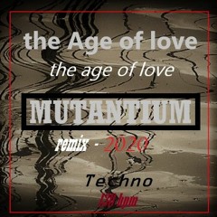 the Age of love - the Age of love (Mutantium remix)