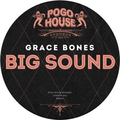 GRACE BONES - Big Sound [PHR454] Pogo House Rec