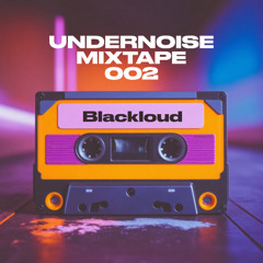 Undernoise Mixtapes - Episode 002 - Blackloud