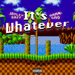 It’s Whatever (Prod: DaMn Gmo)