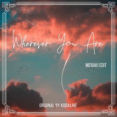 Kodaline - Wherever You Are (MERAKI Edit)
