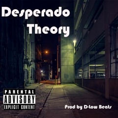 Desperado Theory- feat Jewlz (prod by D-Low Beats)