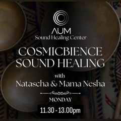 The Cosmicbience Sound Healing With Mama Nesha and Natascha / AUM Sound Healing Center 2 June 2025