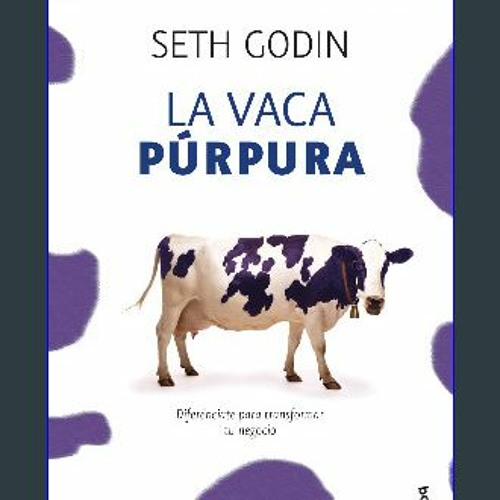 Stream Download Ebook ❤ La vaca púrpura: Diferénciate para transformar tu  negocio (Spanish Edition) (<E.B by K4rl4M4k4il4