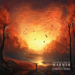 Arcadian Sound - Warmth (Luminyst Remix)