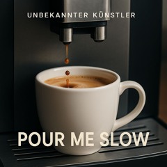 Pour Me Slow