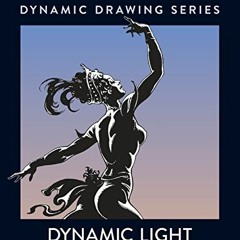 Access EPUB KINDLE PDF EBOOK Dynamic Light and Shade by  Burne Hogarth 📚