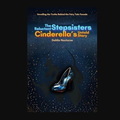 ebook [read pdf] 📚 The Reluctant Stepsisters: Cinderella's Untold Story: Unveiling the Truths Behi