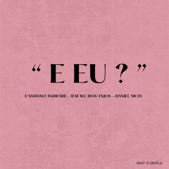 E Eu? (feat. Rafael dos Anjos)