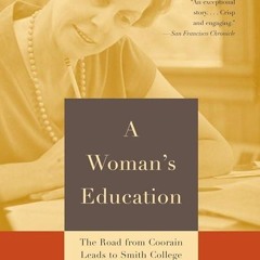 Epub✔ A Woman's Education: The Road from Coorain Leads to Smith College