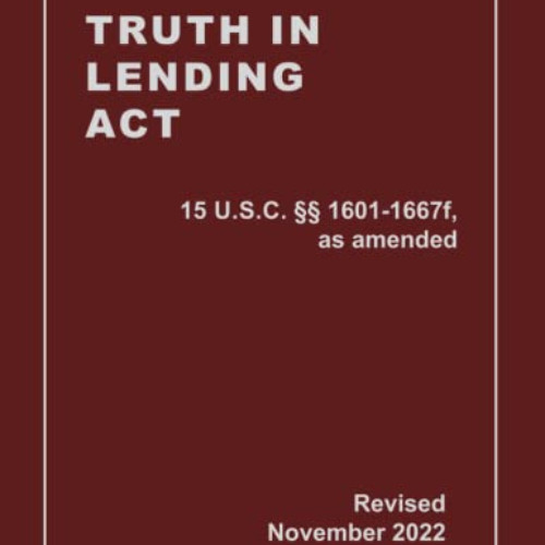 [FREE] EPUB 📋 Truth In Lending Act 15 U.S.C. §§ 1601-1667f, as amended Revised: A Qu