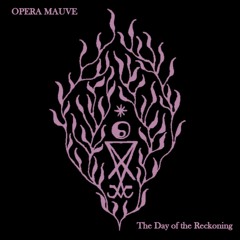 OPERA MAUVE 72 The Day Of The Reckoning