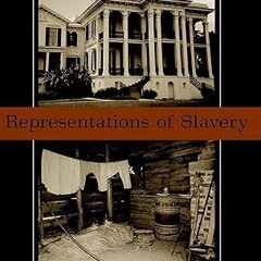 ❤PDF✔ Representations of Slavery: Race and Ideology in Southern Plantation Museums