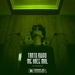 Tanto Ruido Me Hace Mal