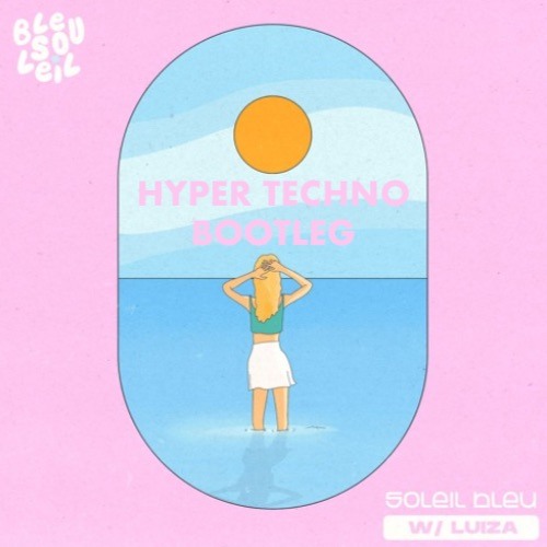 [FREE DL] Soleil Bleu (HYPER TECHNO Bootleg)