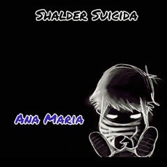 SHalder Suicida - Ana Maria