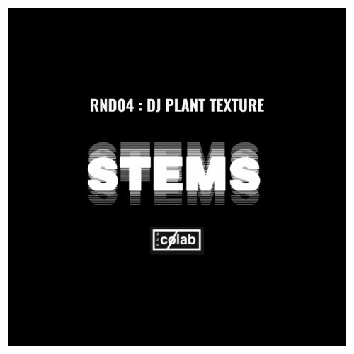 Stems Round 04 - DJ Plant Texture