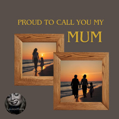 Proud To Call You My Mum