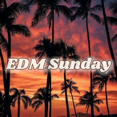 EDM Sunday Mix