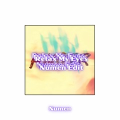 Relax My Eyes (Numen Edit)