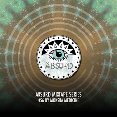 Absurd Mixtape Series 056 by Moksha Medicine