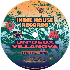 UN_DEUX, Villanova - It's the Funk [Indie House Records]
